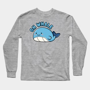 Oh Whale - Funny Kawaii Whale Pun Long Sleeve T-Shirt